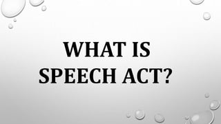 WHAT IS
SPEECH ACT?
 