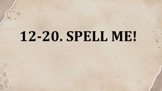 12-20. SPELL ME!
 
