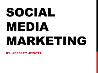 Social media marketing By: jeffreyjewett 