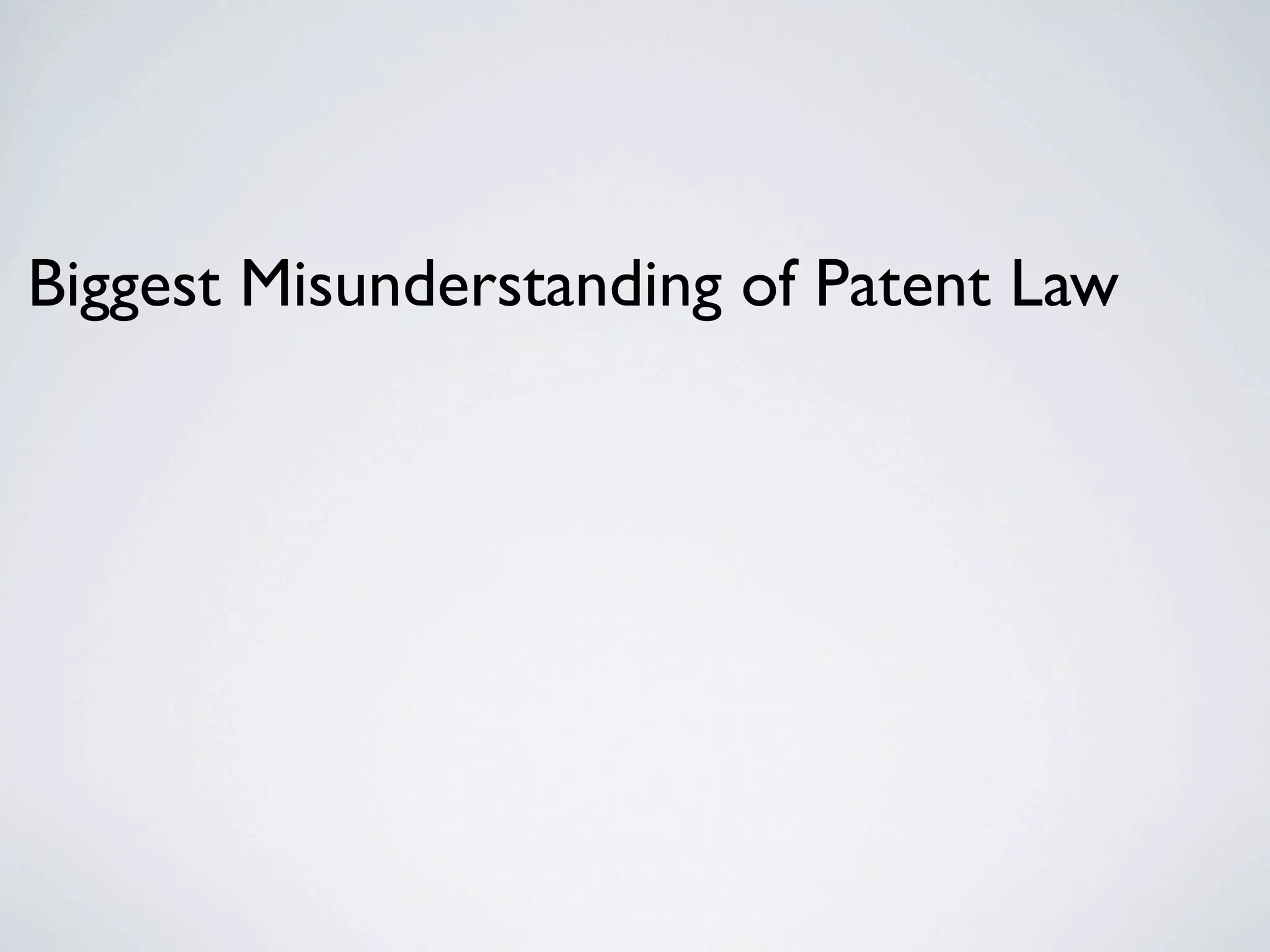 Biggest Misunderstanding of Patent Law
 