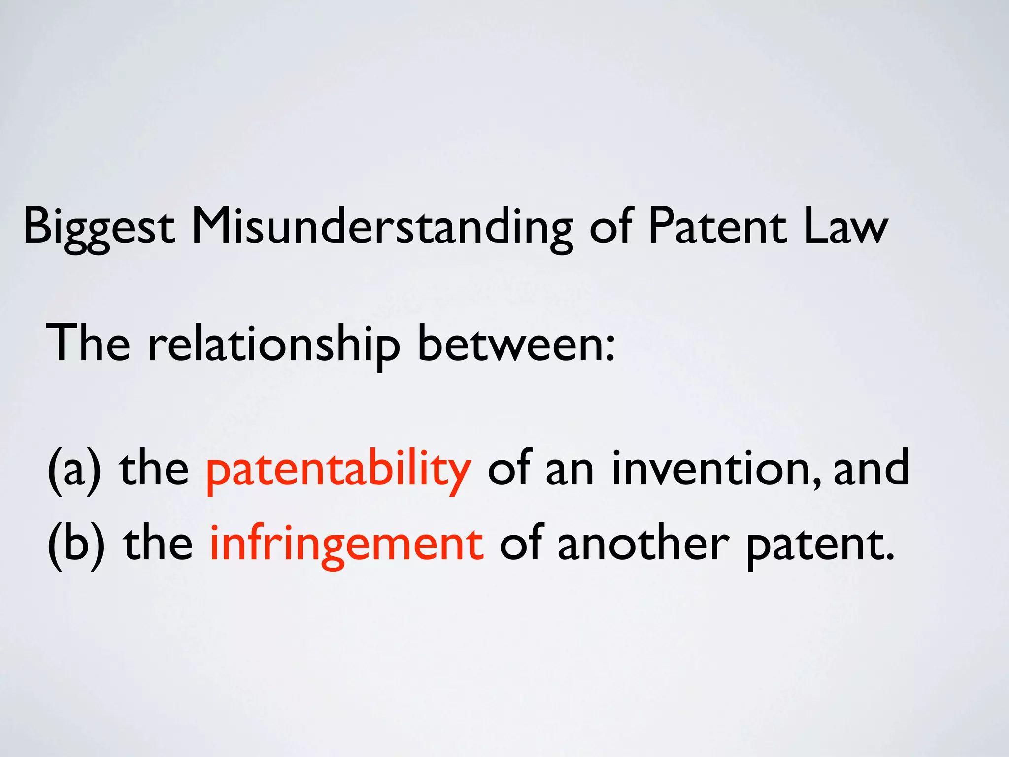 Biggest Misunderstanding of Patent Law

 The relationship between:

 (a) the patentability of an invention, and
 (b) the infringement of another patent.
 