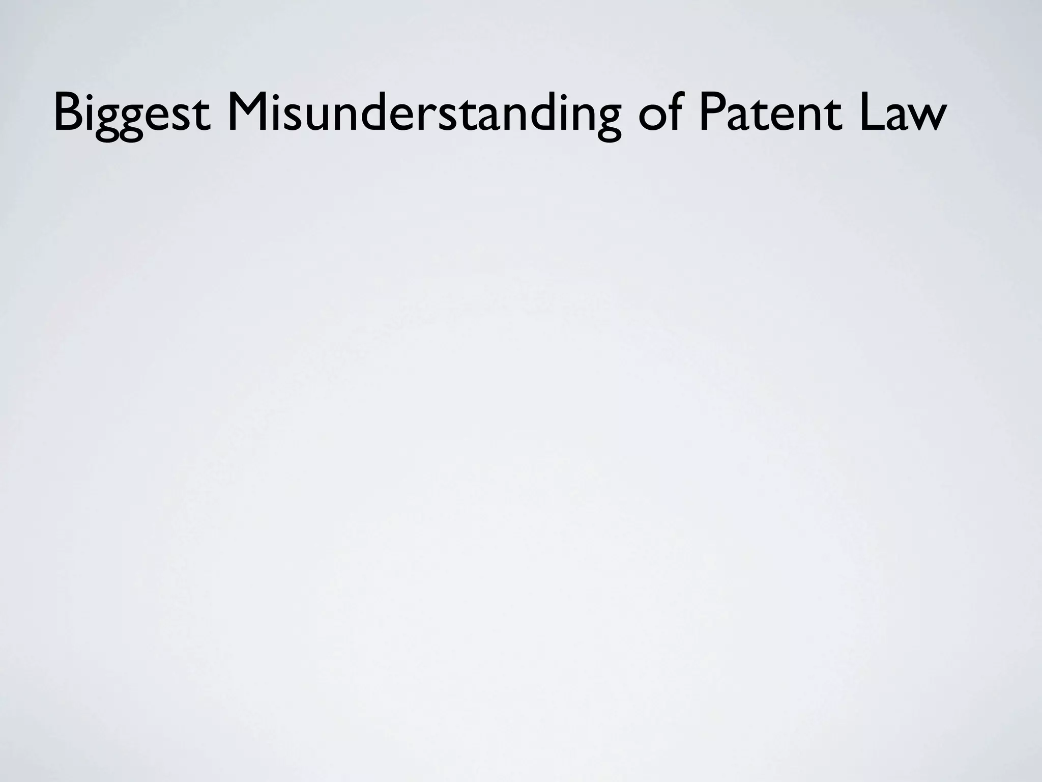 Biggest Misunderstanding of Patent Law
 