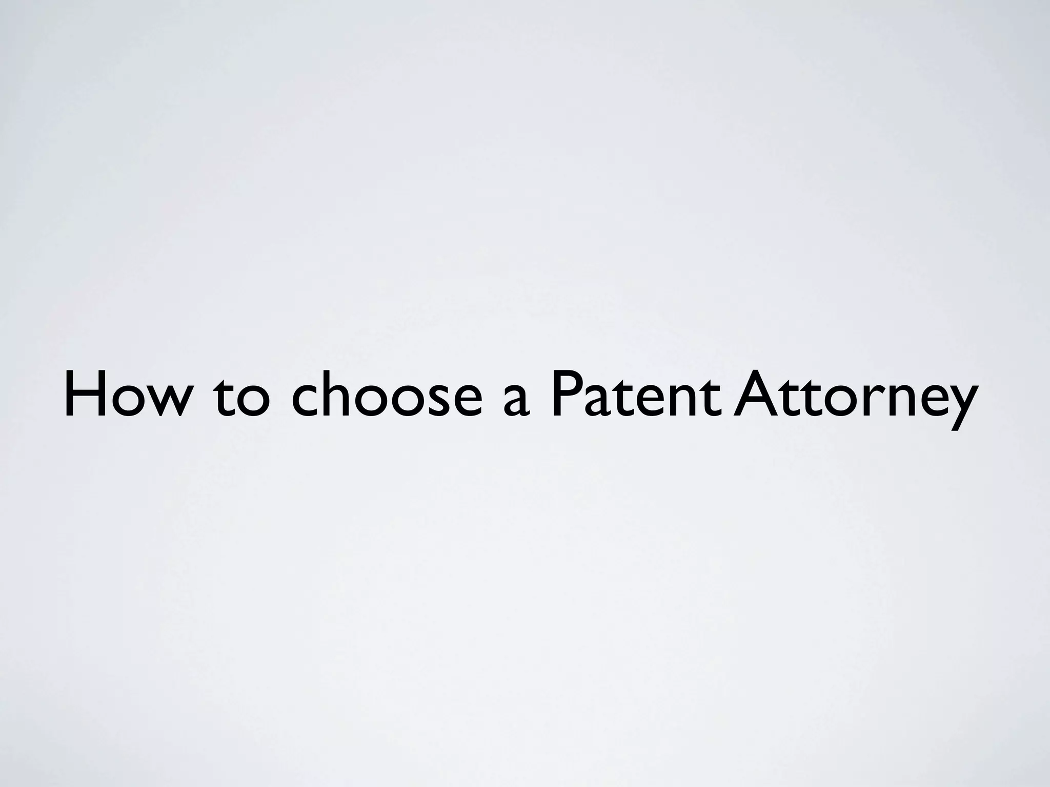 How to choose a Patent Attorney
 