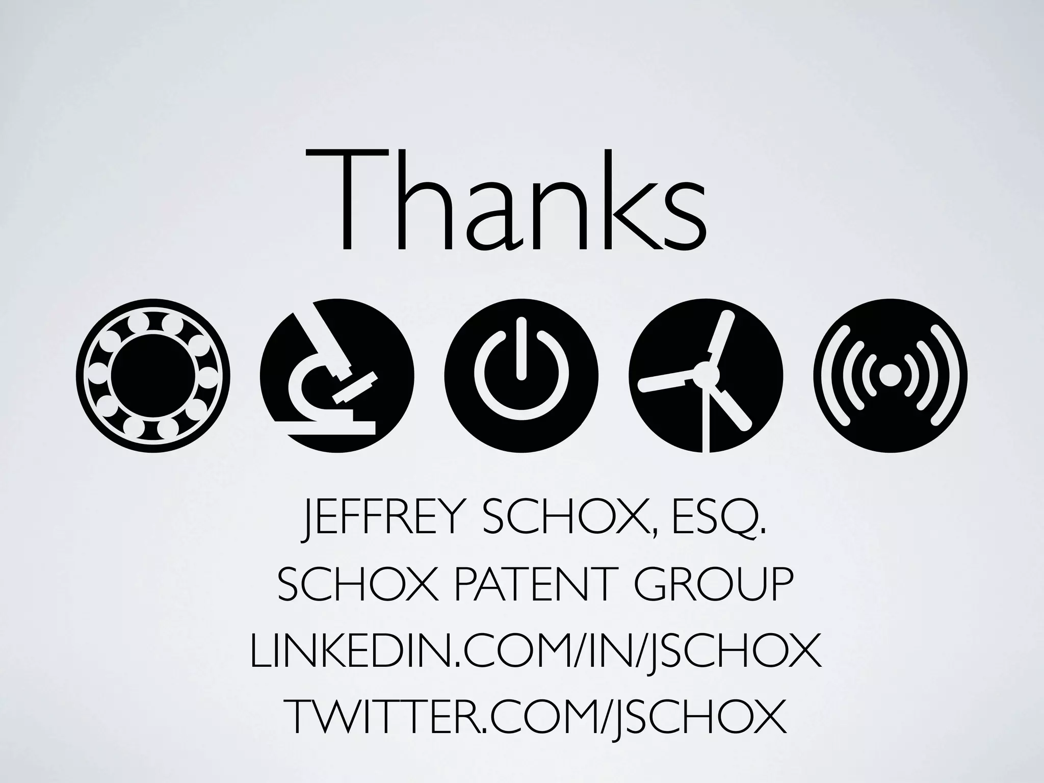 Thanks
   JEFFREY SCHOX, ESQ.
 SCHOX PATENT GROUP
LINKEDIN.COM/IN/JSCHOX
  TWITTER.COM/JSCHOX
 
