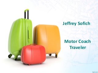 Jeffrey Sofich
Motor Coach
Traveler
 