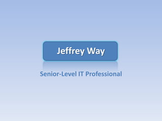 Jeffrey Way Senior-Level IT Professional 