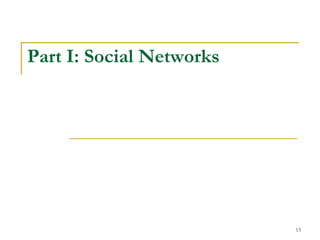 Part I: Social Networks
13
 