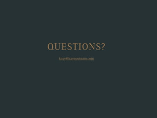 QUESTIONS?
kaye@kayeputnam.com
 