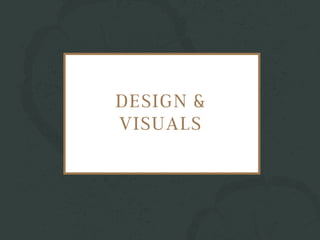 DESIGN &
VISUALS
 