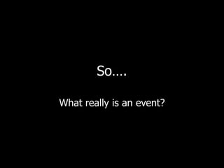So….What really is an event?