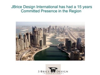 JBrice Design International has had a 15 years
     Committed Presence in the Region
 