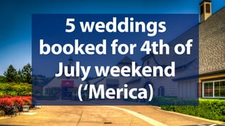 @jeffalytics
5 weddings
booked for 4th of
July weekend
(‘Merica)
 