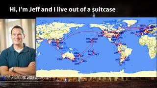 @jeffalytics
Hi, I’m Jeff and I live out of a suitcase
 