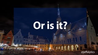 @jeffalytics
Or is it?
 