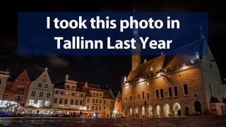 I took this photo in
Tallinn Last Year
 