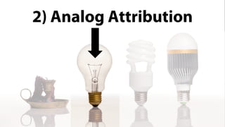 2) Analog Attribution
 