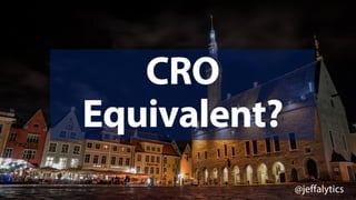 @jeffalytics
CRO
Equivalent?
CRO	Equivalent:		
 