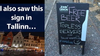 I also saw this
sign in
Tallinn…
 