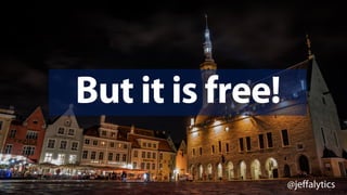@jeffalytics
But it is free!
 