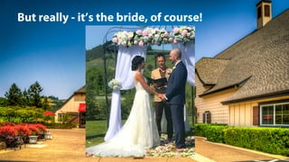 @jeffalytics
But really - it’s the bride, of course!
 