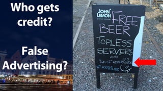 Who gets
credit?
False
Advertising?
 