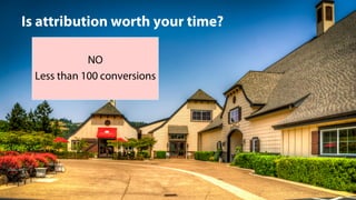 @jeffalytics#adwexp
NO
Less than 100 conversions
Is attribution worth your time?
 