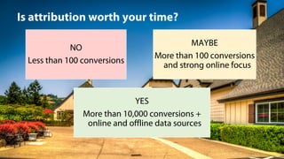 @jeffalytics#adwexp
YES
More than 10,000 conversions +
online and offline data sources
MAYBE
More than 100 conversions
and strong online focus
NO
Less than 100 conversions
Is attribution worth your time?
 
