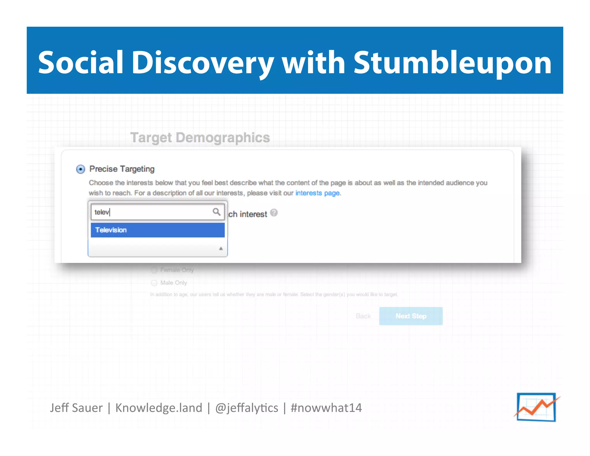 Jeﬀ	
  Sauer	
  |	
  Knowledge.land	
  |	
  @jeﬀaly5cs	
  |	
  #nowwhat14	
  	
  
Social Discovery with Stumbleupon
 