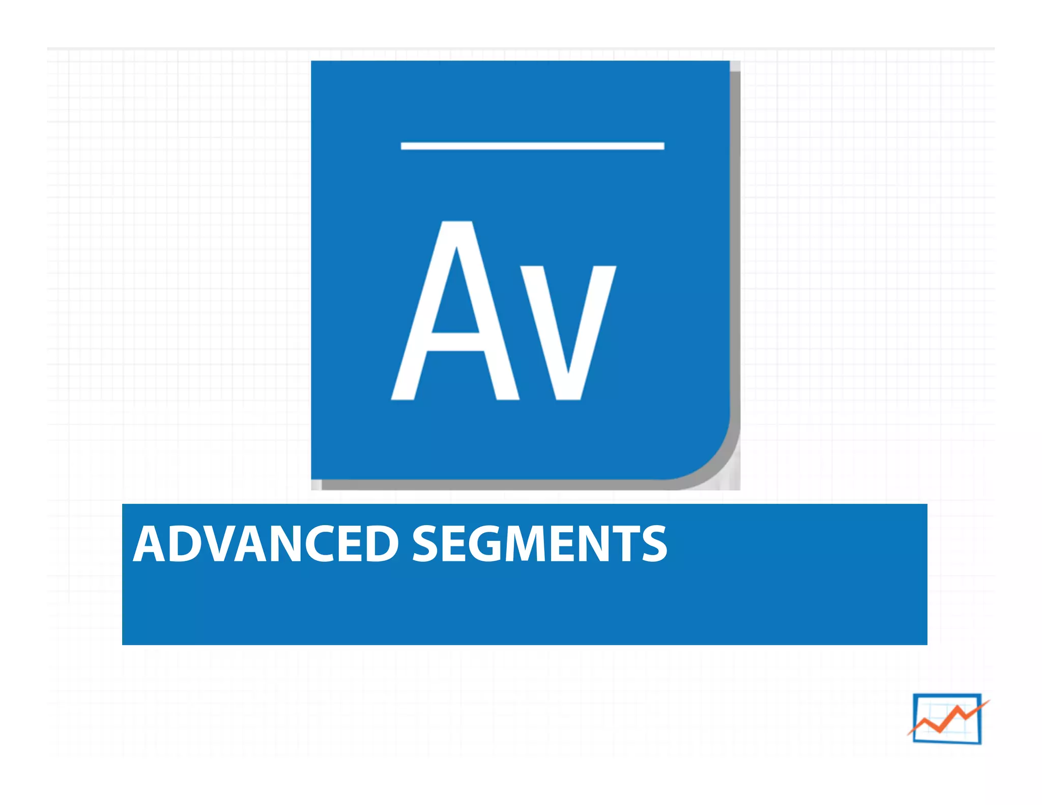 ADVANCED SEGMENTS
 