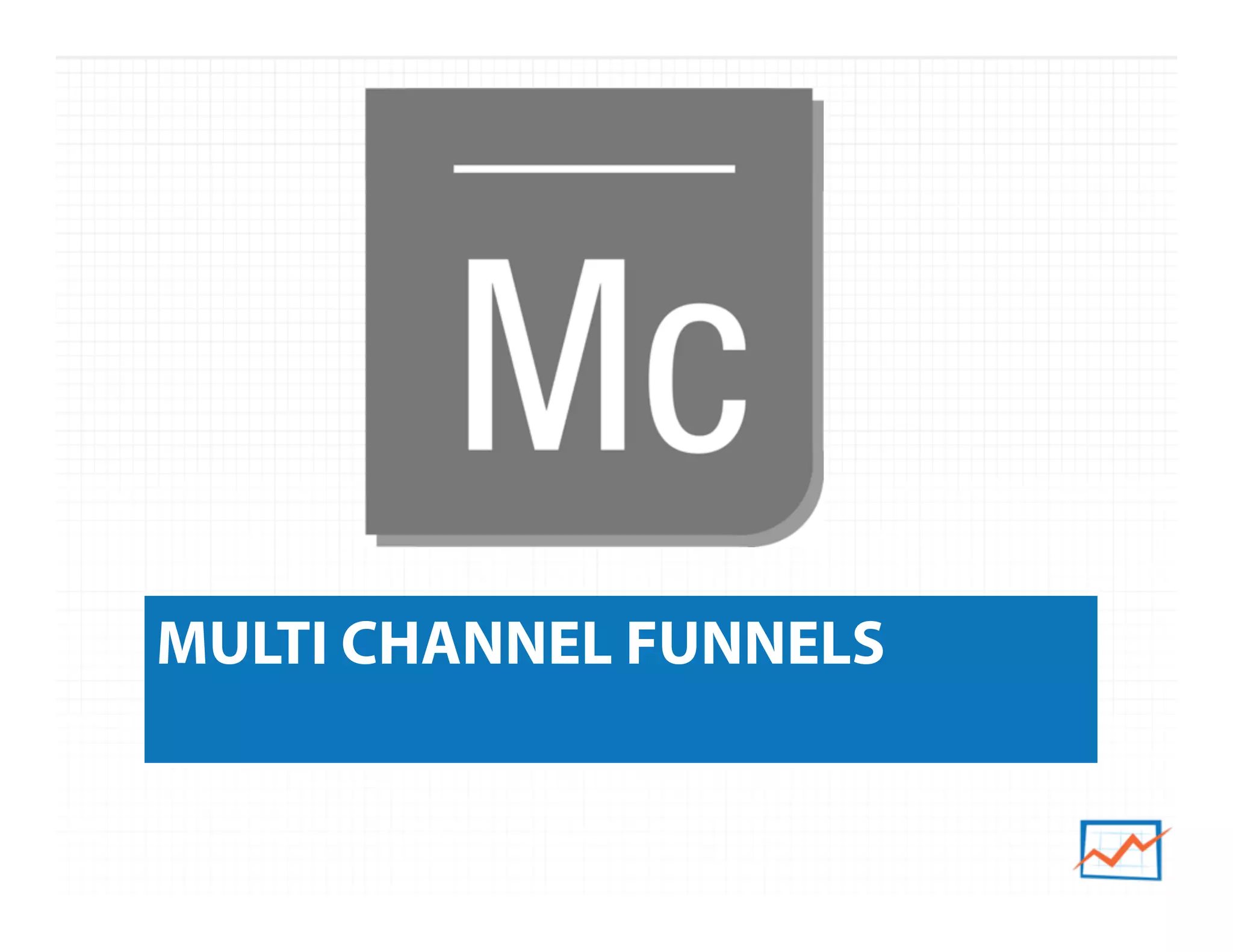MULTI CHANNEL FUNNELS
 