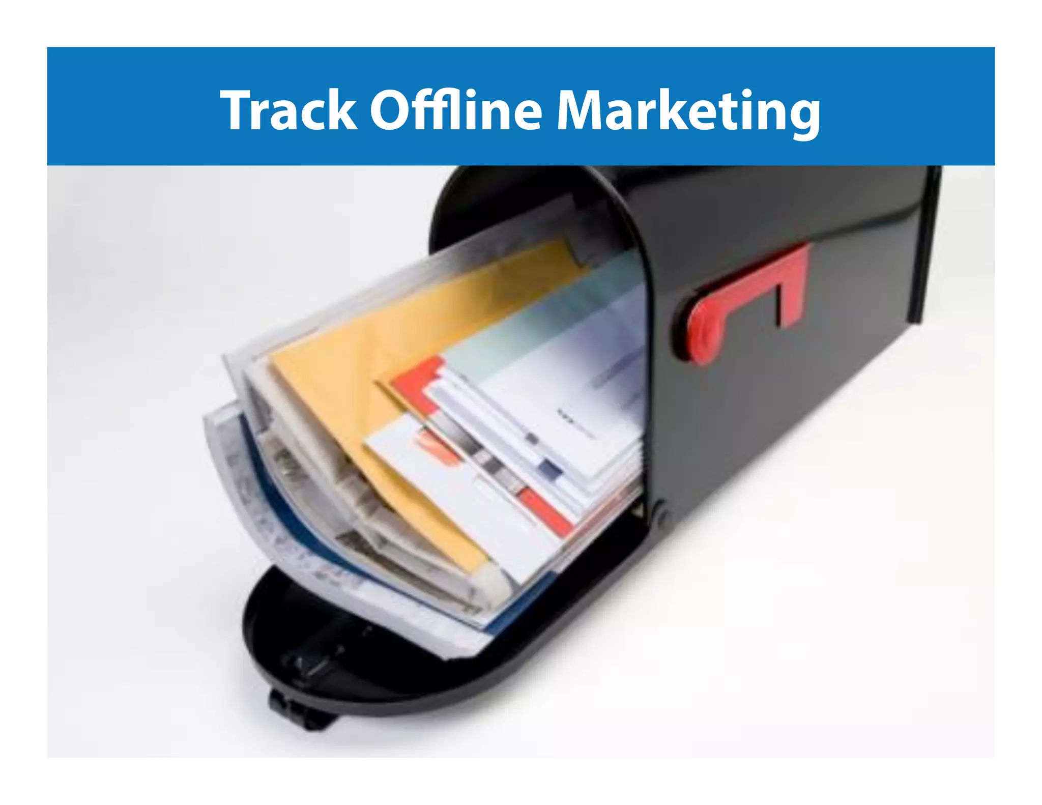 Jeﬀ	
  Sauer	
  |	
  Knowledge.land	
  |	
  @jeﬀaly5cs	
  |	
  #nowwhat14	
  	
  
Track Oﬄine Marketing
 