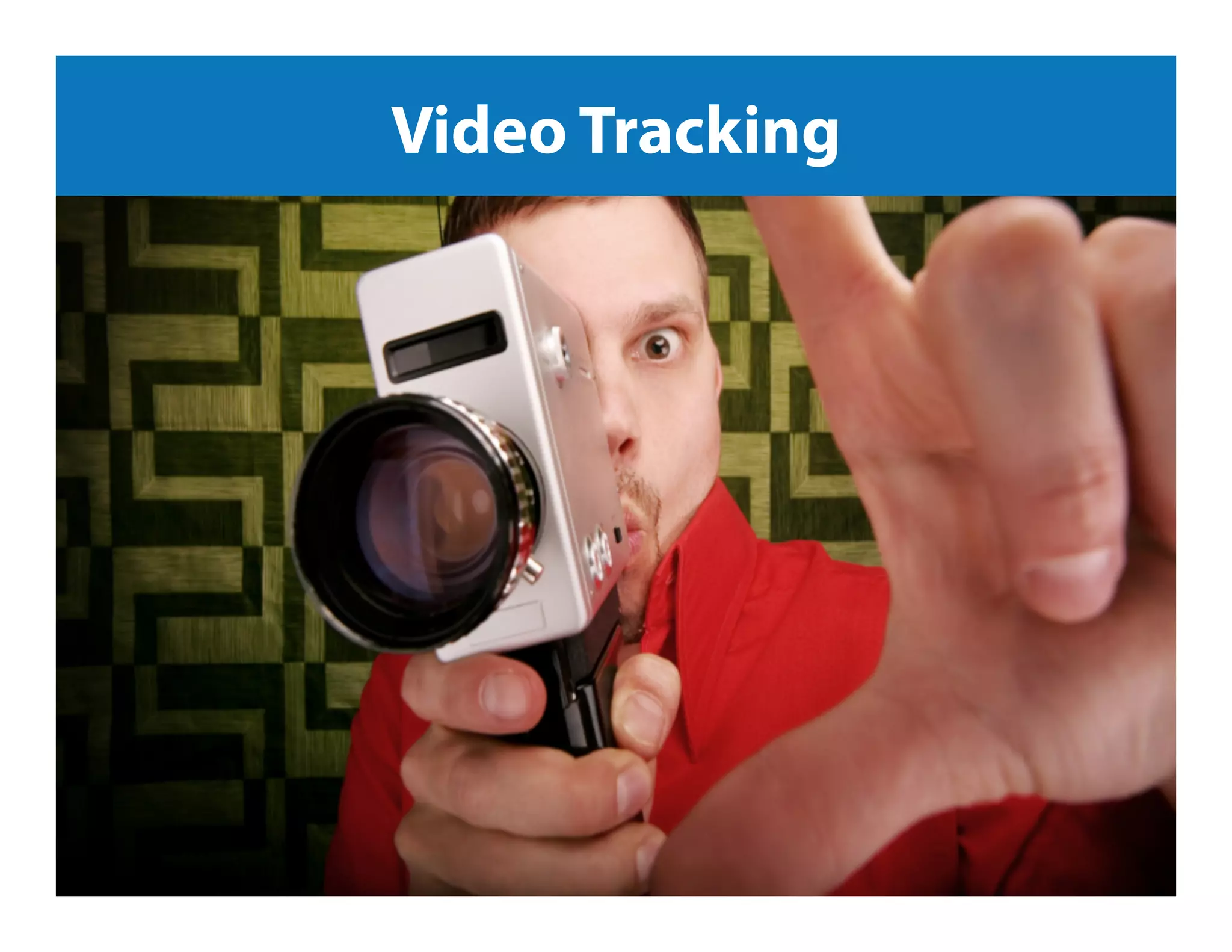 Jeﬀ	
  Sauer	
  |	
  Knowledge.land	
  |	
  @jeﬀaly5cs	
  |	
  #nowwhat14	
  	
  
Video Tracking
 