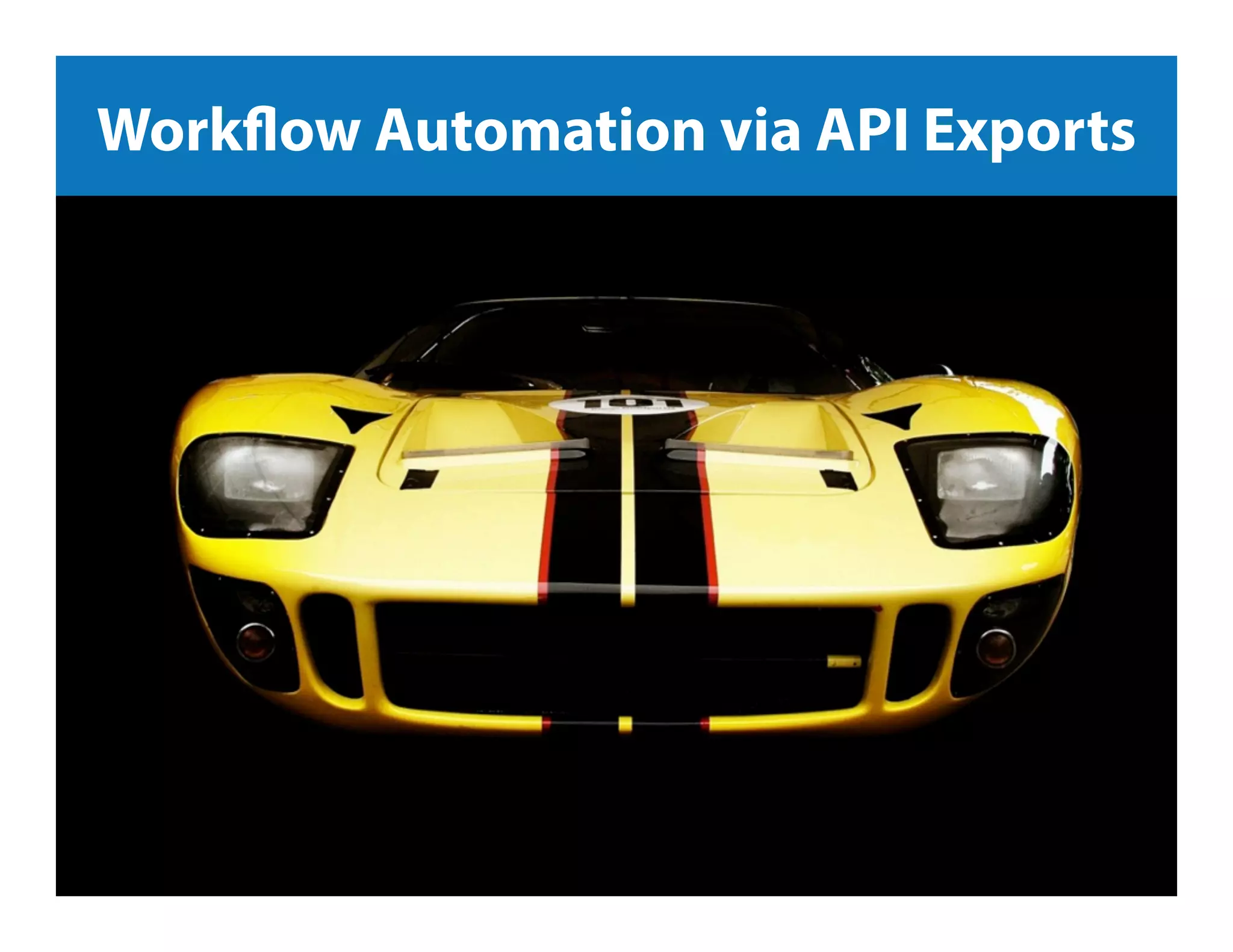 Jeﬀ	
  Sauer	
  |	
  Knowledge.land	
  |	
  @jeﬀaly5cs	
  |	
  #nowwhat14	
  	
  
Workflow Automation via API Exports
 