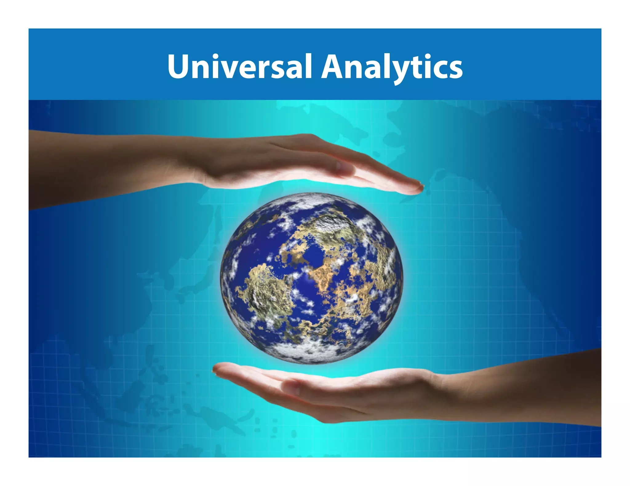 Jeﬀ	
  Sauer	
  |	
  Knowledge.land	
  |	
  @jeﬀaly5cs	
  |	
  #nowwhat14	
  	
  
Universal Analytics
 