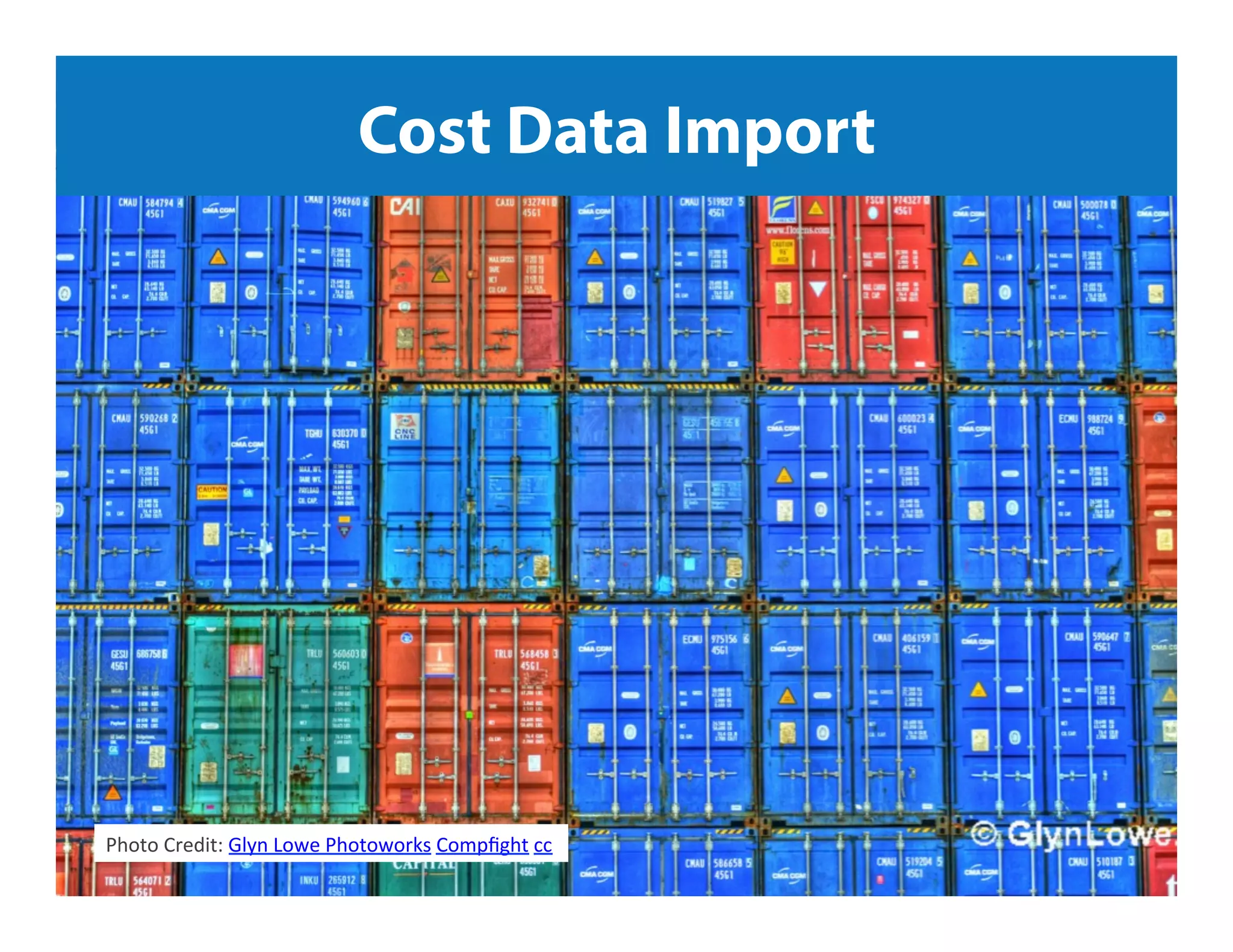 Jeﬀ	
  Sauer	
  |	
  Knowledge.land	
  |	
  @jeﬀaly5cs	
  |	
  #nowwhat14	
  	
  Photo	
  Credit:	
  Glyn	
  Lowe	
  Photoworks	
  Compﬁght	
  cc	
  
Cost Data Import
 