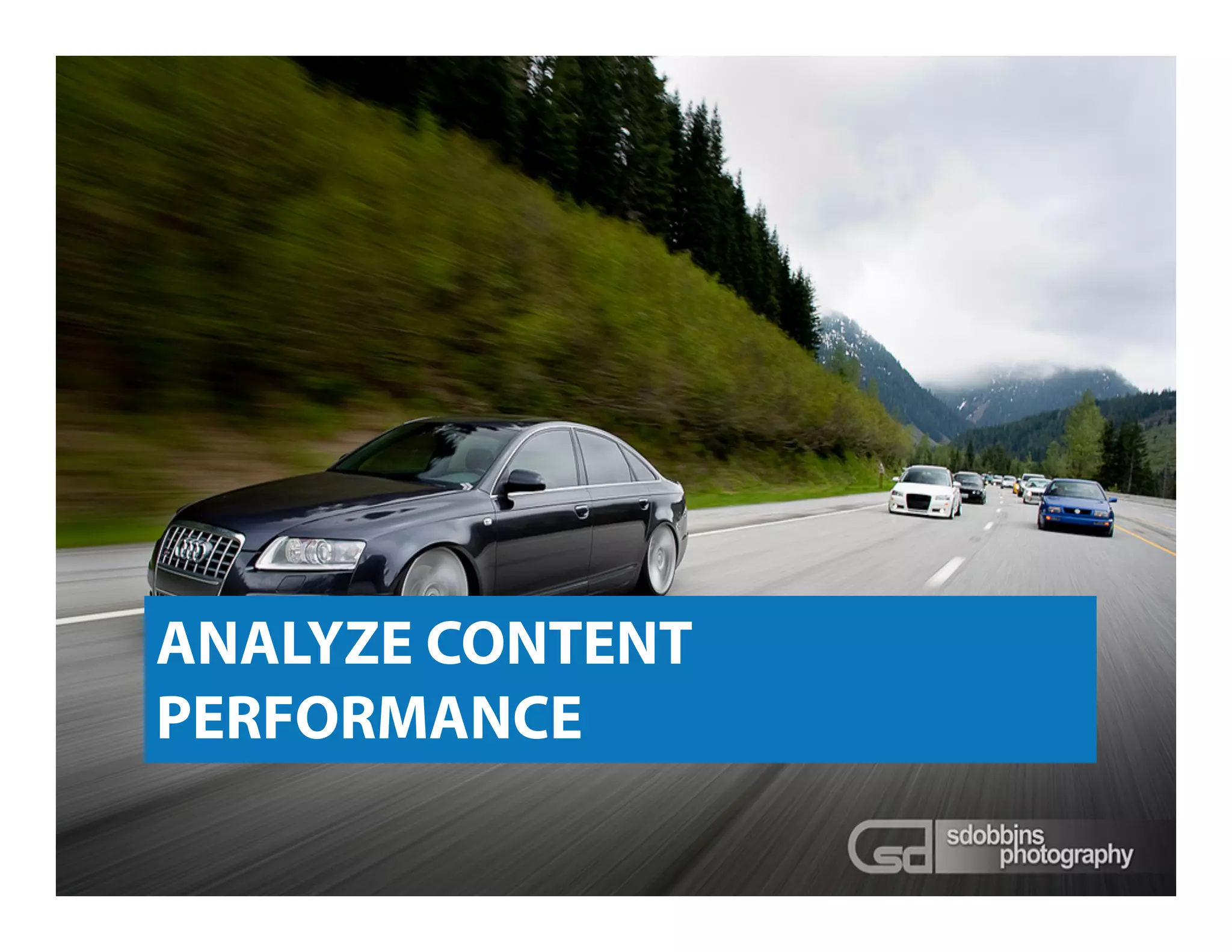 ANALYZE CONTENT
PERFORMANCE
 
