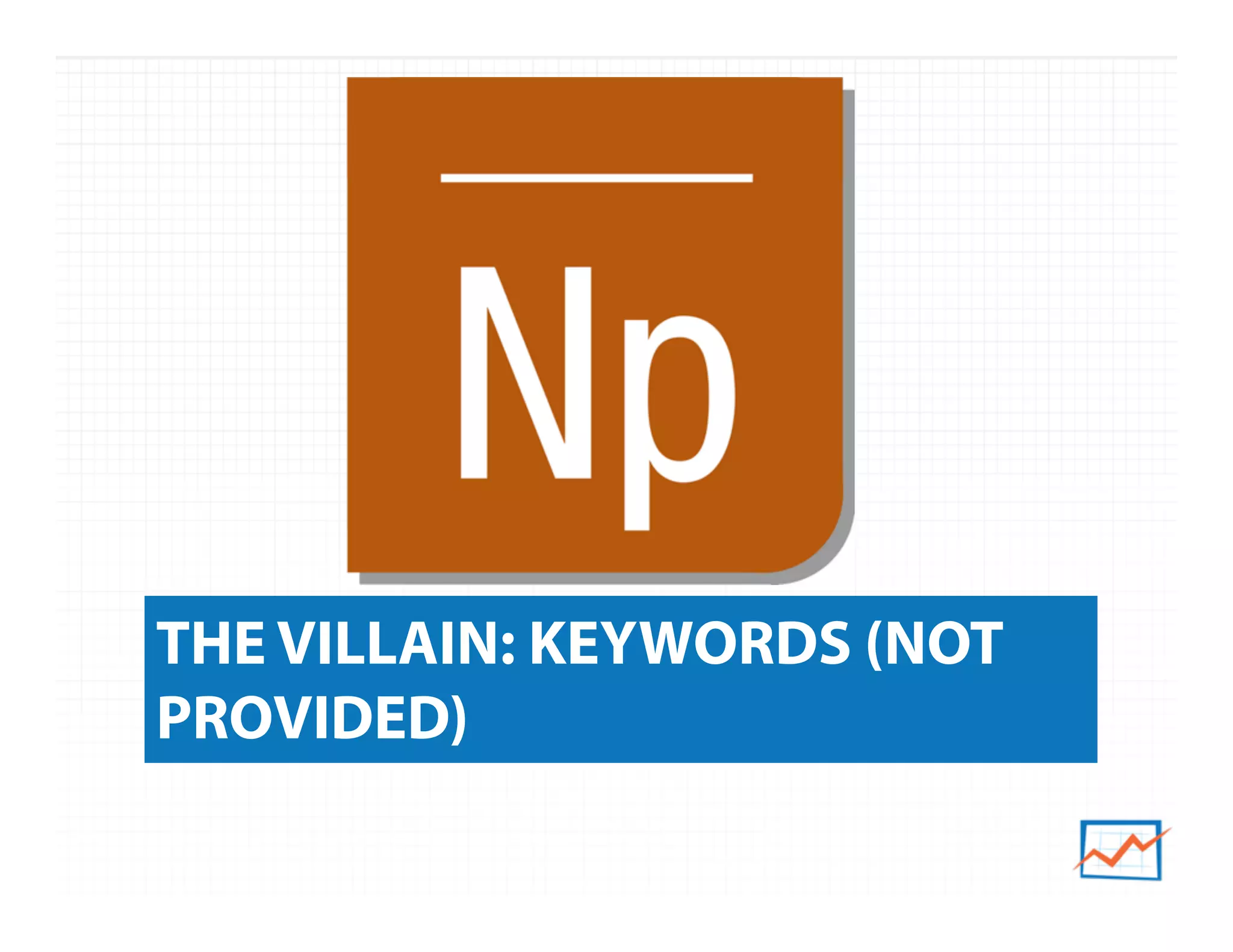 THE VILLAIN: KEYWORDS (NOT
PROVIDED)
 