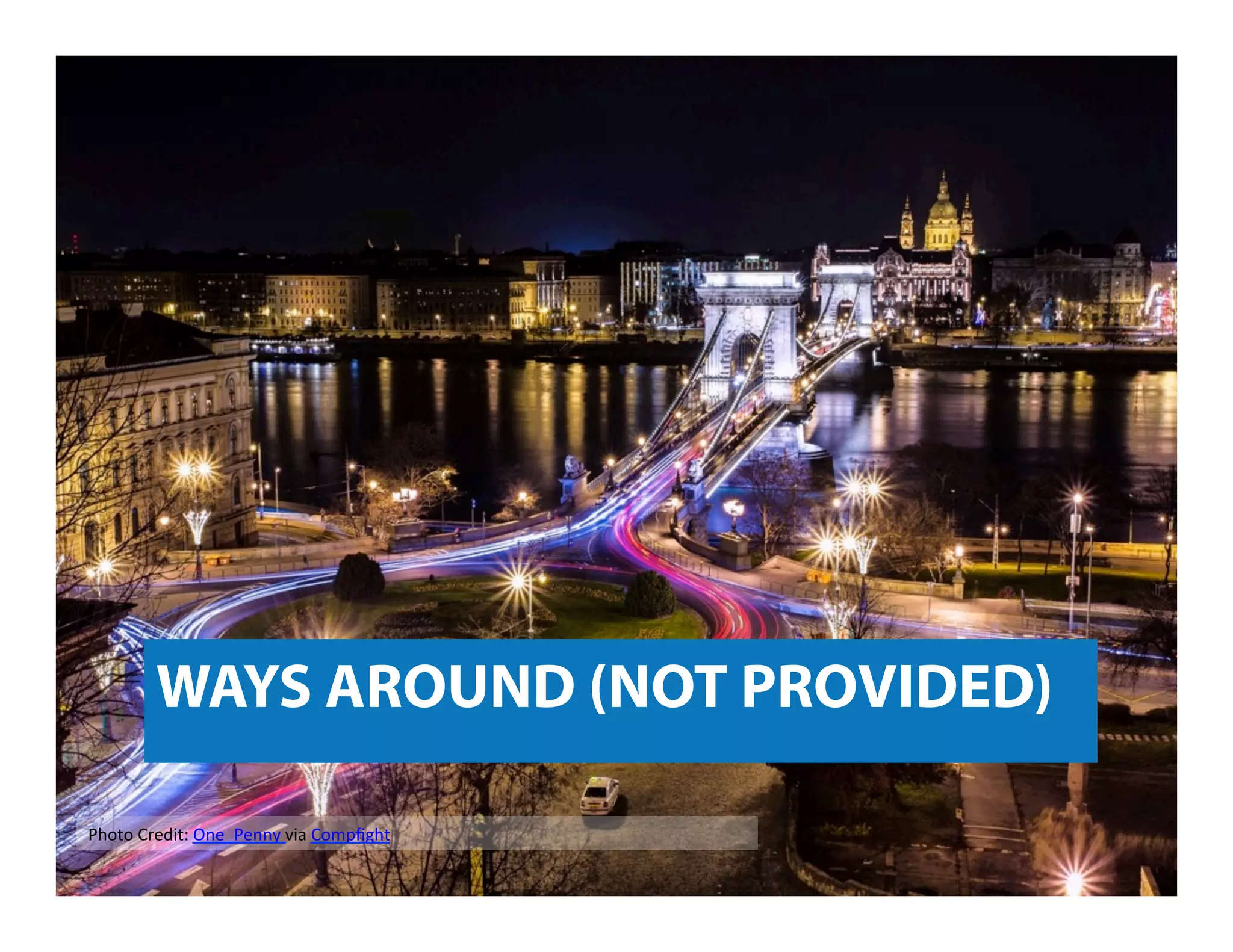 WAYS AROUND (NOT PROVIDED)
Photo	
  Credit:	
  One_Penny	
  via	
  Compﬁght	
  
 