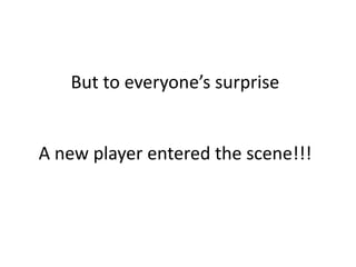 But to everyone’s surprise


A new player entered the scene!!!
 