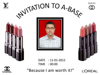 DATE : 11-01-2012
     TIME : 00:00
“Because I am worth it!”
 
