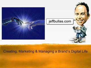 Creating, Marketing & Managing a Brand’s Digital Life
 