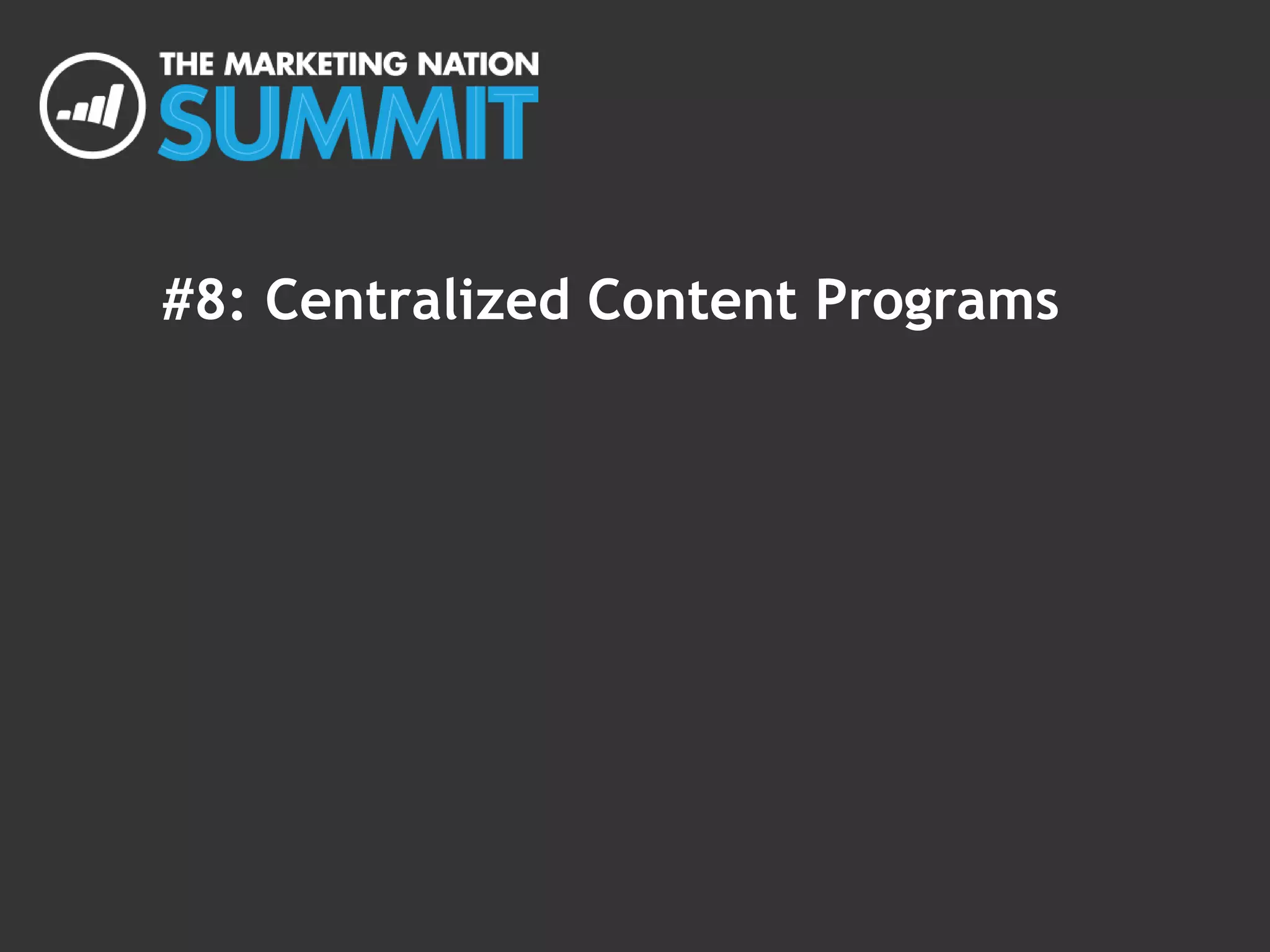 #8: Centralized Content Programs
 