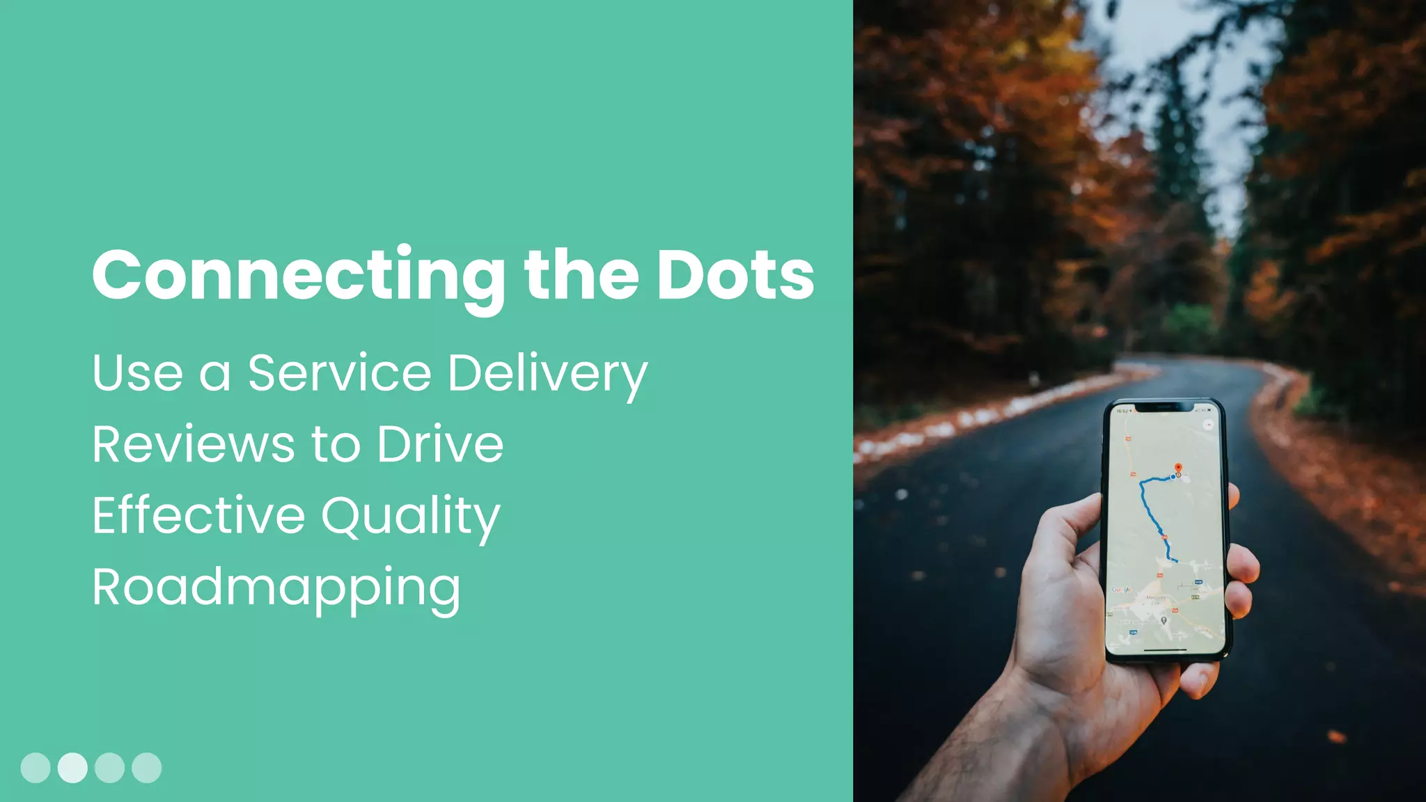 Use a Service Delivery
Reviews to Drive
Effective Quality
Roadmapping
Connecting the Dots
 