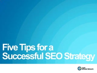 Five Tips for a
Successful SEO Strategy
 
