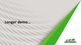 21 © Hortonworks Inc. 2011 – 2017. All Rights Reserved
Longer demo…
 