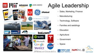 @ 
Agile Leadership 
•Sales, Marketing, Finance 
•Manufacturing 
•Technology, Software 
•Families and weddings 
•Education 
•Agriculture 
•Government 
•Space  