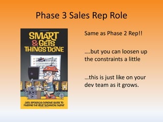 Phase 3 Sales Rep
Each Rep runs their Own Small Business:
• End to End ownership of the relationships
• Sets their Own For...