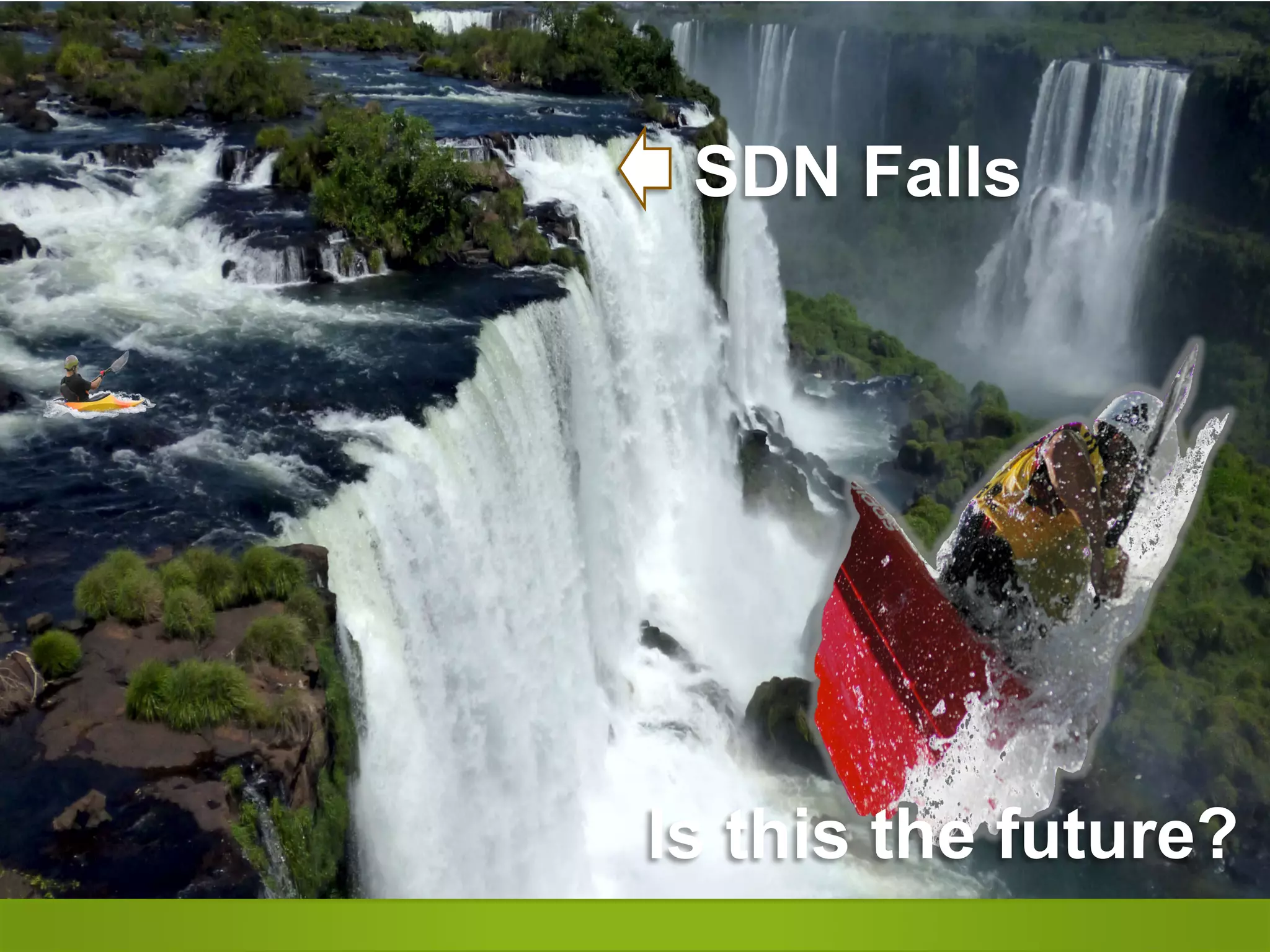 3 
SDN Falls 
Is this the future? 
 