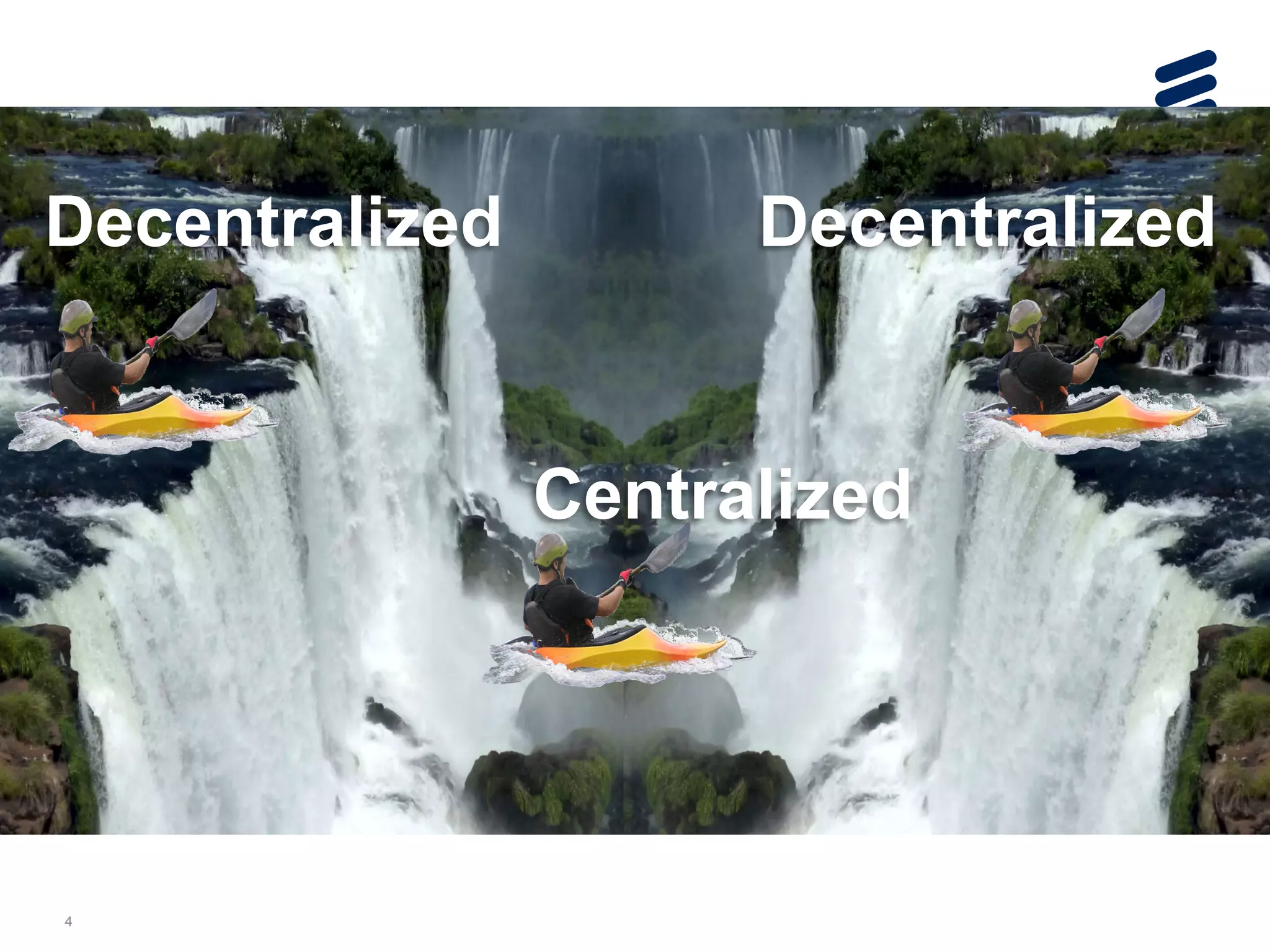 Decentralized 
4 
Decentralized 
Centralized 
 