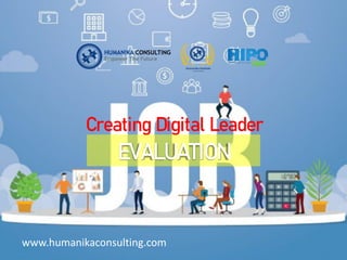 Creating Digital Leader
www.humanikaconsulting.com
EVALUATION
 